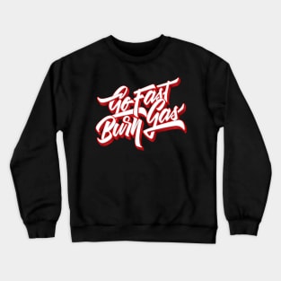 Go Fast Burn Gas Crewneck Sweatshirt